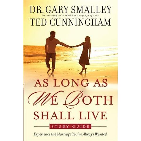 As Long As We Both Shall Live Study Guide, Dr. Gary Smalley