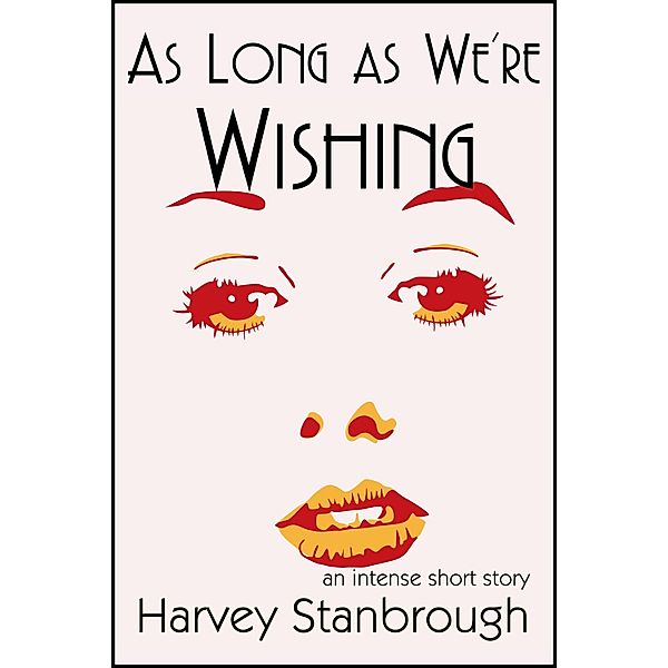 As Long as We're Wishing / StoneThread Publishing, Harvey Stanbrough
