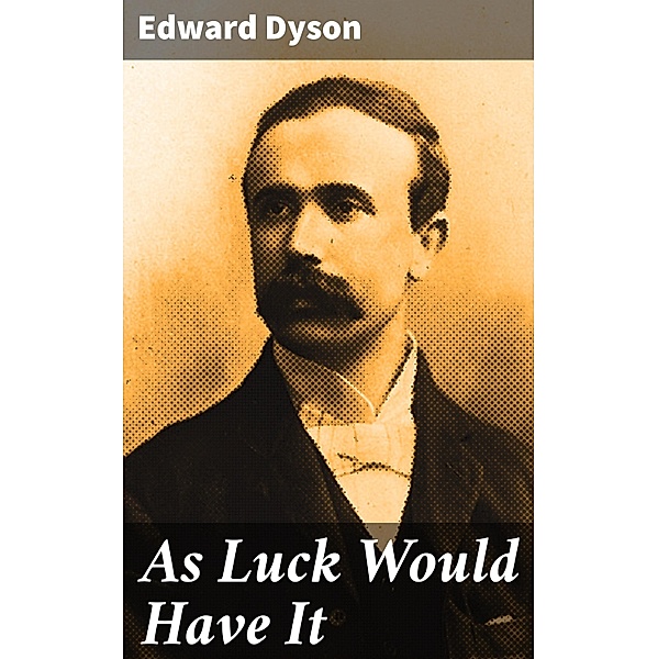 As Luck Would Have It, Edward Dyson