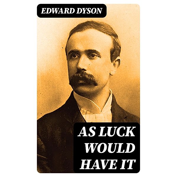 As Luck Would Have It, Edward Dyson