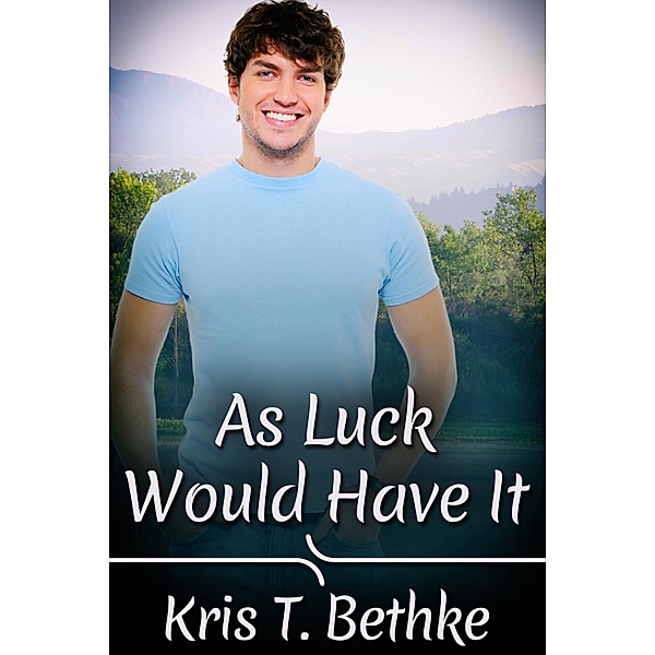 As Luck Would Have It, Kris T. Bethke