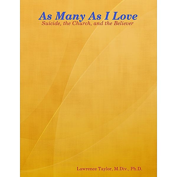 As Many As I Love - Suicide, the Church, and the Believer, M. Div. Taylor