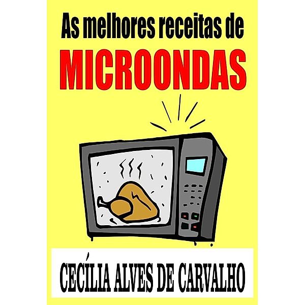 As melhores receitas de microondas, Cecilia Alves de Carvalho