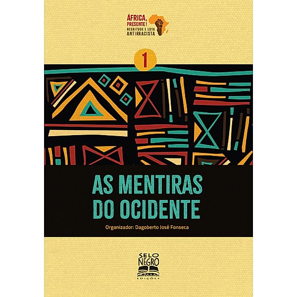 As mentiras do Ocidente / Coleção África, presente! Negritude e luta antirracista Bd.1, Dagoberto José Fonseca