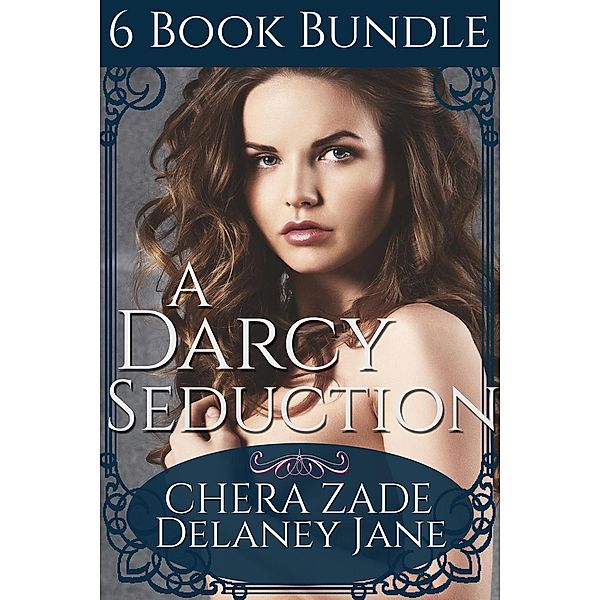 As Mr. Darcy Commands: A Darcy Seduction (6 Book Bundle), A. Lady, Chera Zade, Delaney Jane