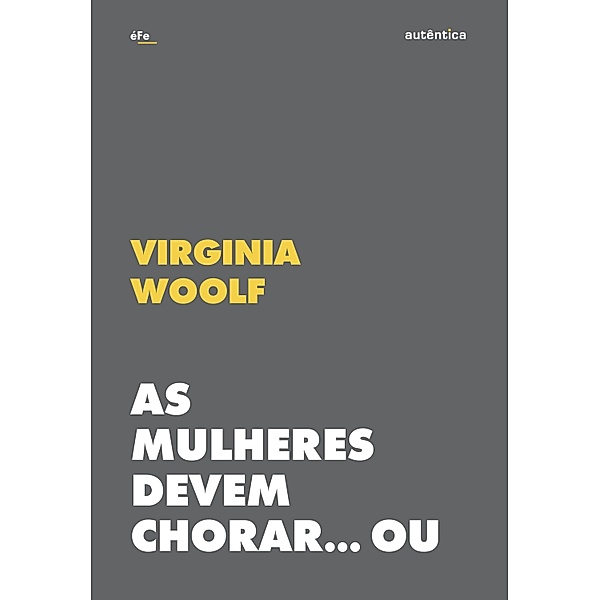 As mulheres devem chorar... Ou se unir contra a guerra, Virginia Woolf
