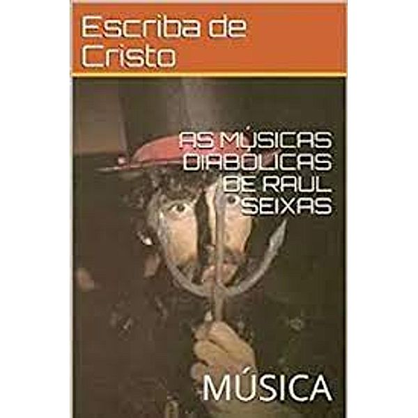 AS MÚSICAS DIABÓLICAS DE RAUL SEIXAS, Escriba de Cristo