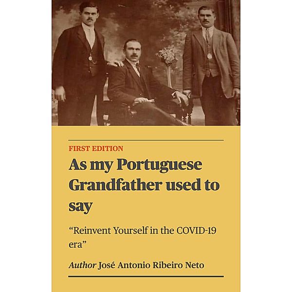 As my Portuguese Grandfather used to say - Reinvent Yourself in the COVID-19 era, Jose Antonio Ribeiro Neto