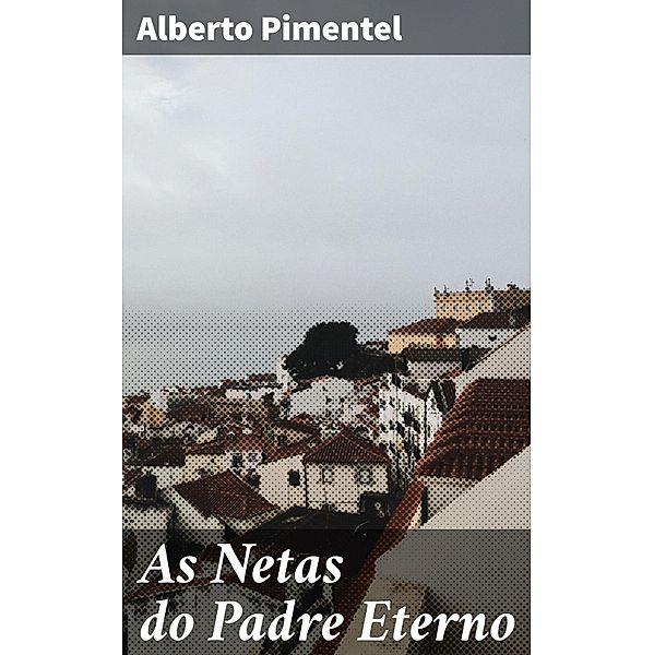 As Netas do Padre Eterno, Alberto Pimentel