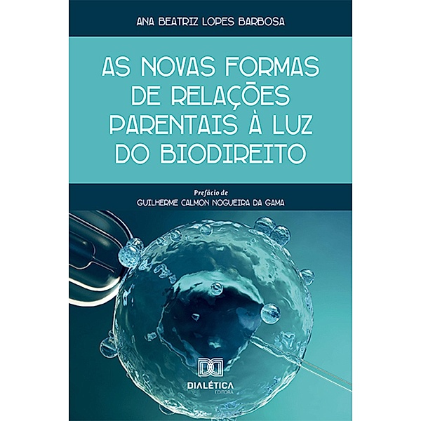 As novas formas de relações parentais à luz do Biodireito, Ana Beatriz Lopes Barbosa