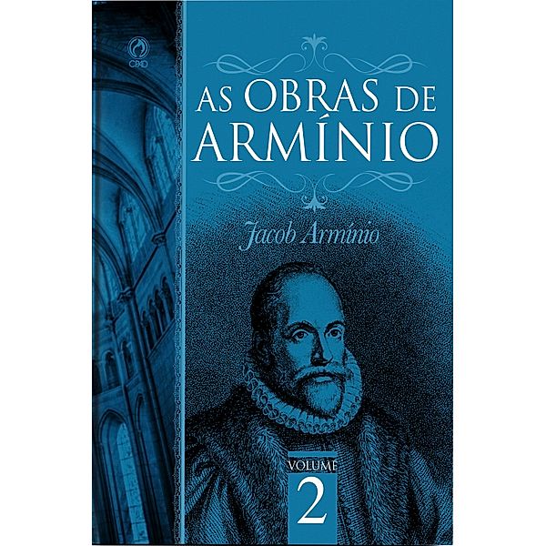 As Obras de Armínio - Volume 2 / As Obras de Armínio Bd.2, Jacó Armínio