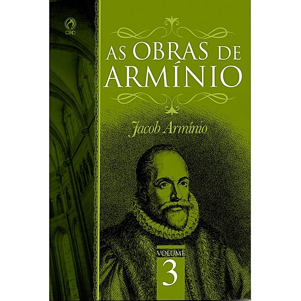 As Obras de Armínio - Volume 3 / As Obras de Armínio Bd.3, Jacó Armínio