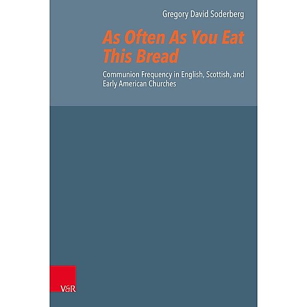 As Often As You Eat This Bread / Reformed Historical Theology, Gregory David Soderberg