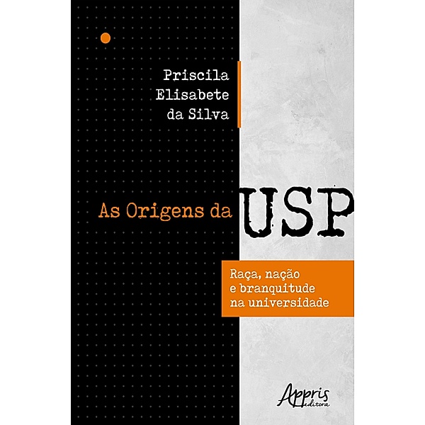 As Origens da Usp: Raça, Nação e Branquitude na Universidade, Priscila Elisabete da Silva