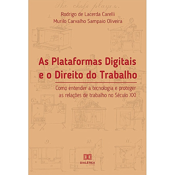As Plataformas Digitais e o Direito do Trabalho, Rodrigo de Lacerda Carelli, Murilo Carvalho Sampaio Oliveira