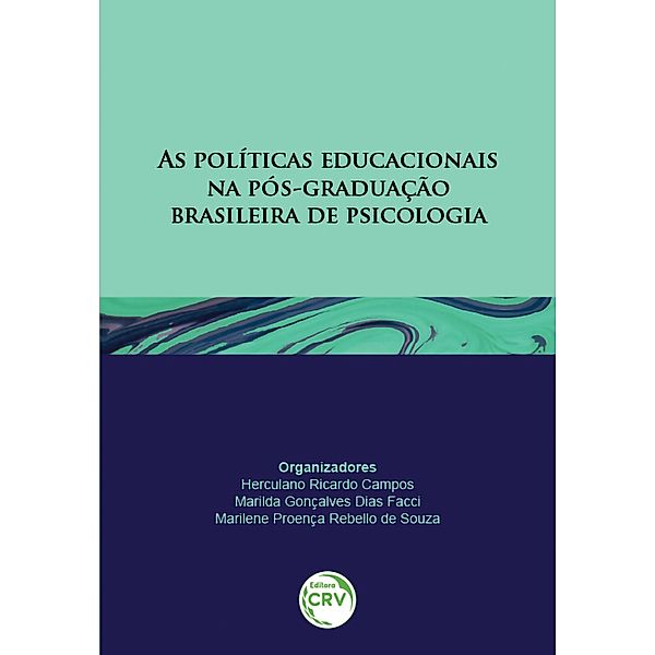 As políticas educacionais na pós-graduação Brasileira de Psicologia, Herculano Ricardo Campos, Marilda Gonçalves Dias Facci, Marilene Proença Rebello de Souza
