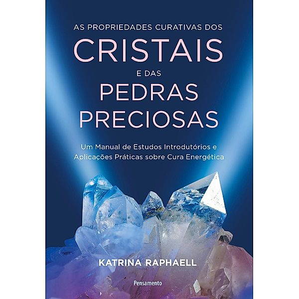 As propriedades curativas dos cristais e das pedras preciosas, Katrina Raphaell