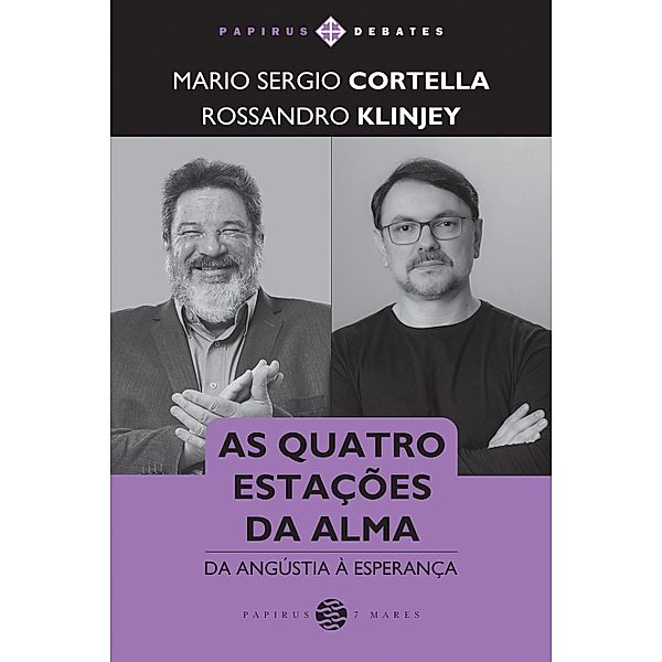 As quatro estações da alma / Papirus Debates, Mario Sergio Cortella, Rossandro Klinjey