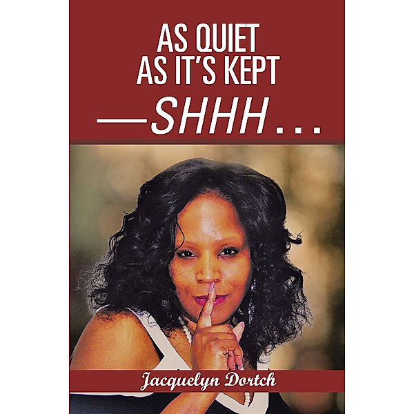 As Quiet as It’S Kept—Shhh . . ., Jacquelyn Dortch