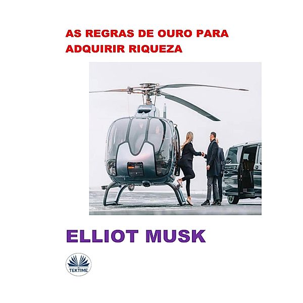 As Regras De Ouro Para Adquirir Riqueza, Elliot Musk