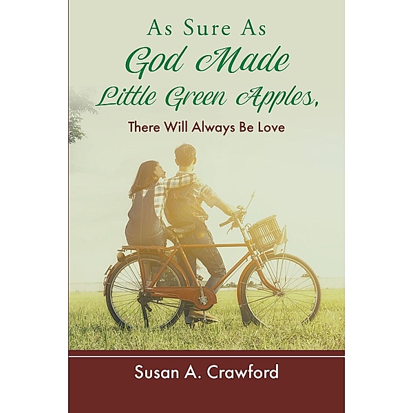 As Sure as God Made Little Green Apples, There Will Always Be Love, Susan A. Crawford