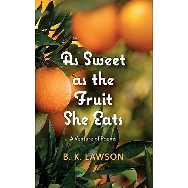 As Sweet as the Fruit She Eats, B. K. Lawson