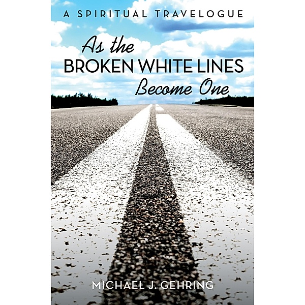 As the Broken White Lines Become One, Michael J. Gehring