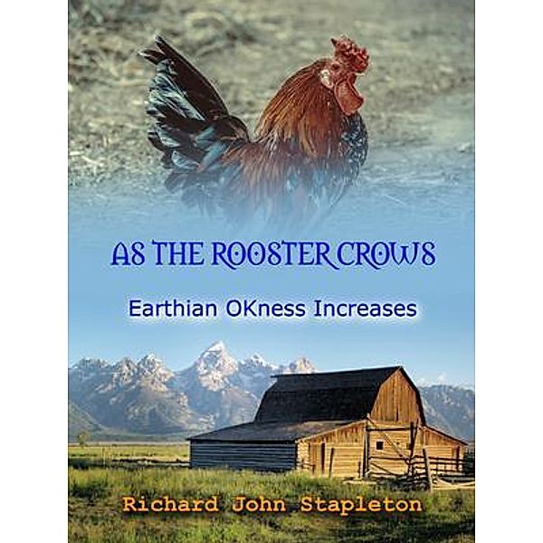 As the Rooster Crows Earthian OKness Increases / Effective Learning Publications, Richard John Stapleton