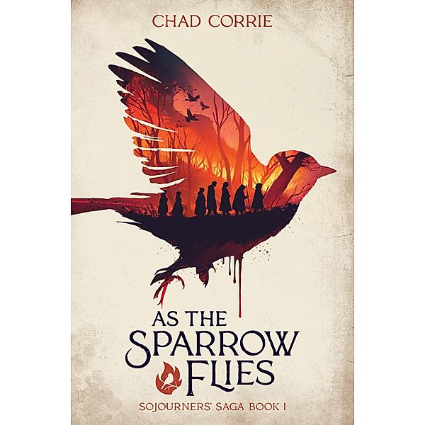 As the Sparrow Flies: Sojourners' Saga Book I, Chad Corrie