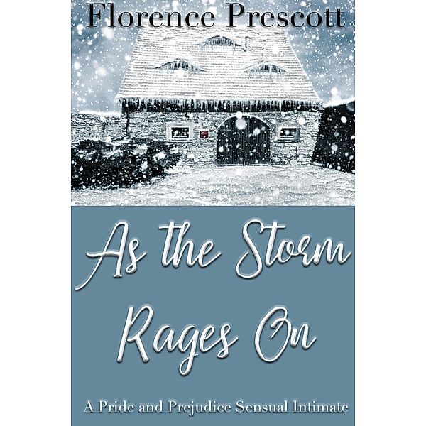 As the Storm Rages On: A Pride and Prejudice Sensual Intimate (In the Company of Mr. Darcy, #2) / In the Company of Mr. Darcy, Florence Prescott