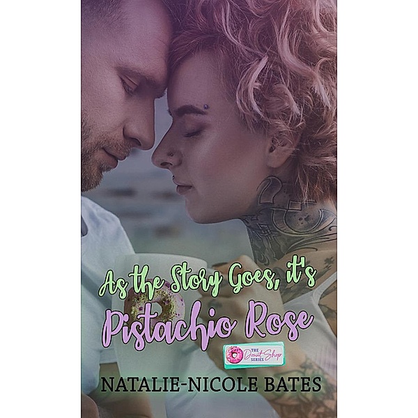 As the Story Goes, It's Pistachio Rose (The Donut Shop Series) / The Donut Shop Series, Natalie-Nicole Bates