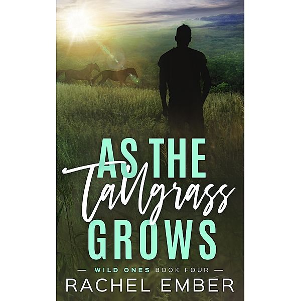 As the Tallgrass Grows (Wild Ones, #4) / Wild Ones, Rachel Ember