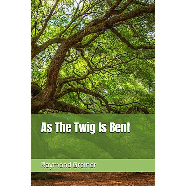 As the Twig Is Bent, Raymond Greiner