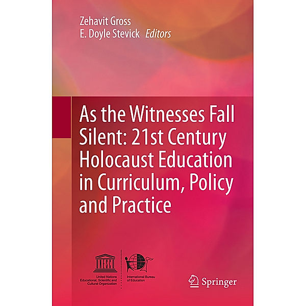 As the Witnesses Fall Silent: 21st Century Holocaust Education in Curriculum, Policy and Practice