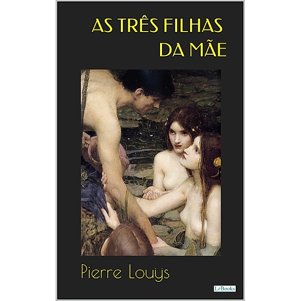 As Três Filhas da Mãe / Clássicos Eróticos, Pierre Louÿs