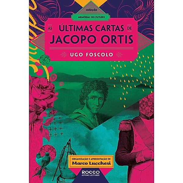 As  últimas cartas de Jacopo Ortis / Memórias do futuro, Ugo Foscolo