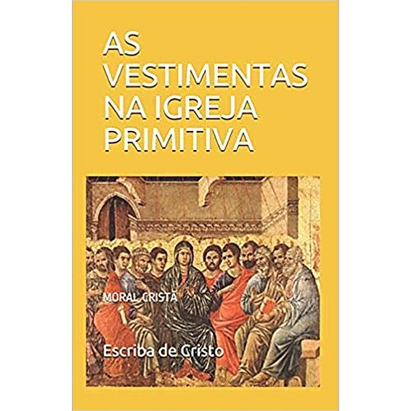 AS VESTIMENTAS NA IGREJA PRIMITIVA, Escriba de Cristo