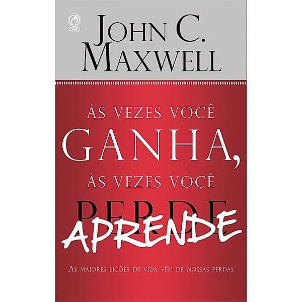 Às Vezes Você Ganha, às Vezes Você Aprende, John C. Maxwell