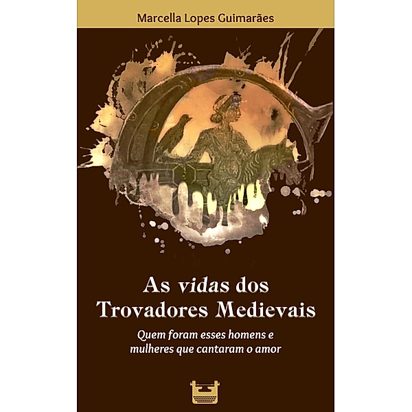 As vidas dos Trovadores Medievais, Marcella Lopes Guimarães