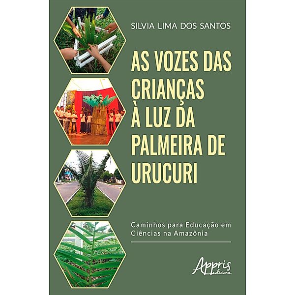 As Vozes das Crianças à Luz da Palmeira de Urucuri: Caminhos para a Educação em Ciências na Amazônia, Silvia Lima dos Santos