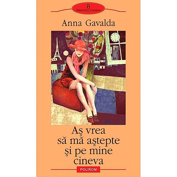 As vrea sa ma astepte si pe mine cineva / Biblioteca Polirom, Anna Gavalda