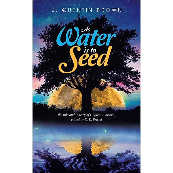 As Water Is to Seed, J. Quentin Brown