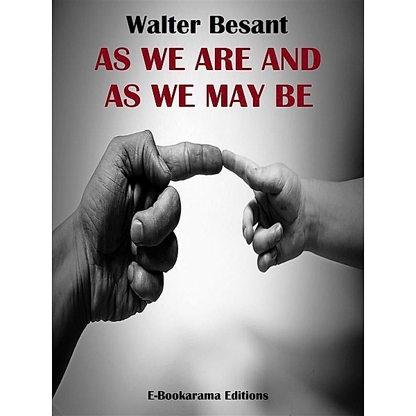 As We Are and As We May Be, Walter Besant
