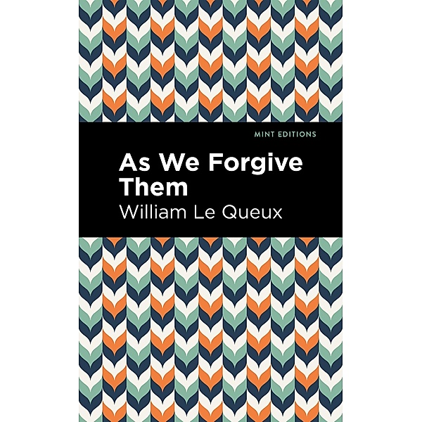 As We Forgive Them / Mint Editions (Crime, Thrillers and Detective Work), William Le Queux