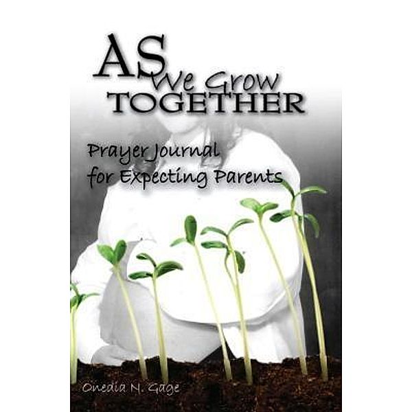 As We Grow Together Prayer Journal for Expectant Couples, Onedia Nicole Gage