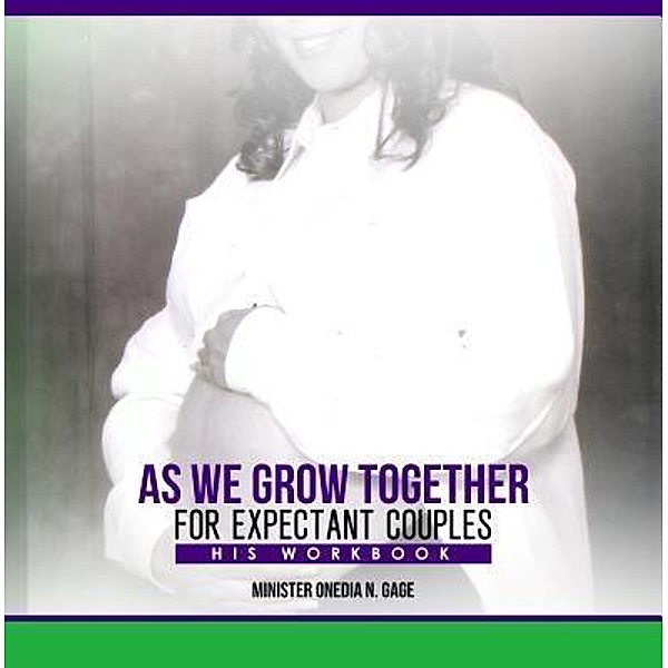 As We Grow Together Study for Expectant Couples, Onedia Nicole Gage