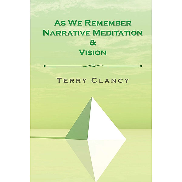 As We Remember Narrative Meditation & Vision, Terry Clancy