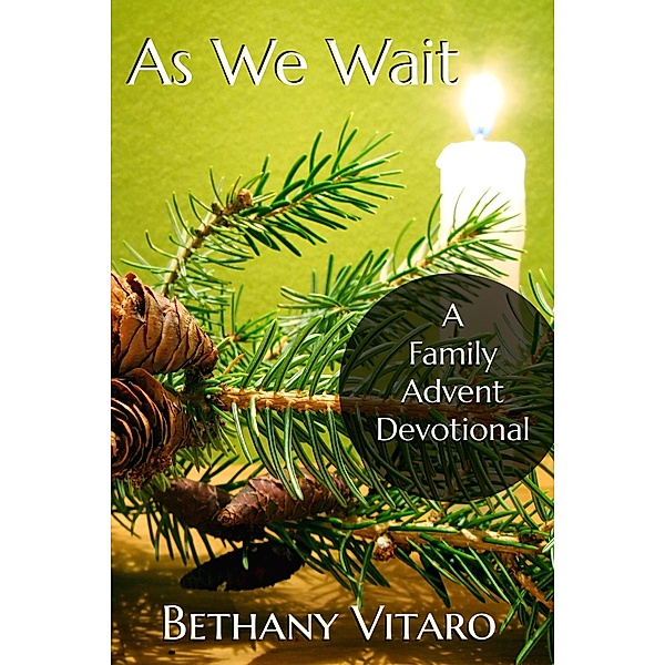 As We Wait: A Family Advent Devotional / Bethany Vitaro, Bethany Vitaro