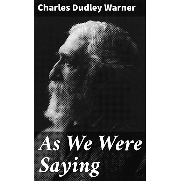 As We Were Saying, Charles Dudley Warner