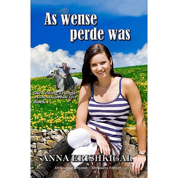 As Wense Perde Was (Afrikaanse uitgawe) / Die Veiling Trilogie:  'n Hedendaagse Jane Eyre Bd.1, Anna Erishkigal